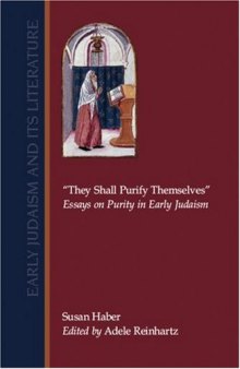 ''They Shall Purify Themselves'': Essays on Purity in Early Judaism (Early Judaism and Its Literature)