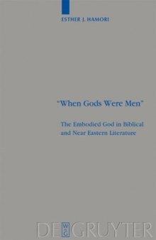 ''When Gods Were Men'': The Embodied God in Biblical and Near Eastern Literature (Beihefte zur Zeitschrift fur die Alttestamentliche Wissenschaft)