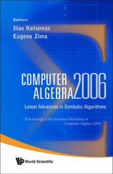 Computer algebra 2006: latest advances in symbolic algorithms: proceedings of the Waterloo Workshop in Computer Algebra 2006, Ontario, Canada, 10-12 April 2006