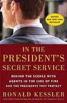In the president's secret service : behind the scenes with agents in the line of fire and the presidents they protect