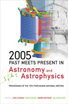 2005: Past Meets Present in Astronomy And Astrophysics: Proceedings of the 15th Portuguese National Meeting