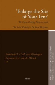 "Enlarge the Site of Your Tent": The City As Unifying Theme in Isaiah (The Isaiah Workshop – De Jesaja Werkplaats)