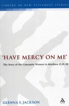 "Have Mercy on Me": The Story of the Canaanite Woman in Matthew 15:21-28