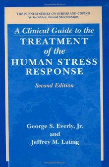A Clinical Guide to the Treatment of the Human Stress Response 2nd Edition (Springer Series on Stress and Coping)