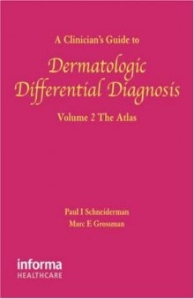 A Clinician's Guide to Dermatologic Differential Diagnosis, Volume 2: The Atlas (Encyclopedia of Differential Diagnosis in Dermatology)