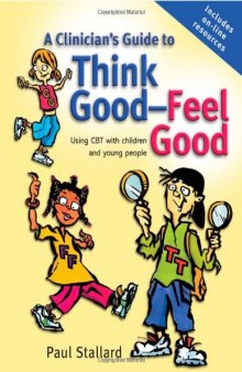 A Clinician's Guide to Think Good-Feel Good: Using CBT with children and young people