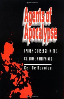 Agents of Apocalypse: Epidemic Disease in the Colonial Philippines