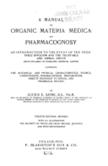 A Manual of Organic Materia Medica and Pharmacognosy: An Introduction to the Study of the Vegetable Kingdom and the Vegetable and Animal Drugs (with Syllabus of Inorganic Remedial Agents) Comprising the Botanical and Physical Characteristics, Source, Constituents, Pharmacopoeial Preparations, Insects Injurious to Drugs, and Pharmacal Botany