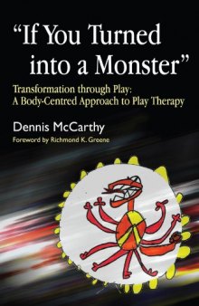 ''If You Turned into a Monster'': Transformation Through Play: A Body-Centered Approach to Play Therapy