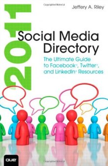 2011 Social Media Directory: The Ultimate Guide to Facebook, Twitter, and LinkedIn Resources