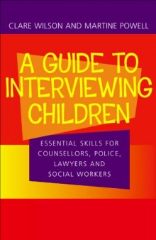 A guide to interviewing children: Essential skills for counsellors, police, lawyers and social workers