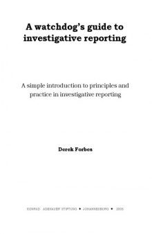 A watchdog's guide to investigative reporting : a simple introduction to principles and practice in investigative reporting