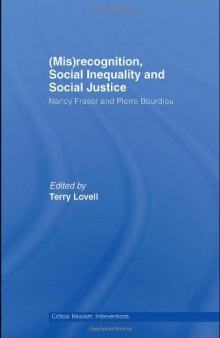 (Mis)recognition, Social Inequality and Social Justice: Nancy Fraser and Pierre Bourdieu (Critical Realism, Interventions)