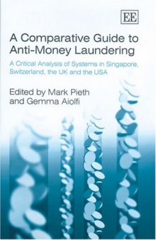 A Comparative Guide To Anti-Money Laundering: A Critical Analysis Of Systems In Singapore, Switzerland, The Uk And The USA