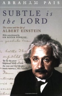 ''Subtle is the Lord-- '': the science and the life of Albert Einstein
