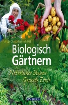 Biologisch Gärtnern: Natürlicher Anbau - Gesunde Ernte
