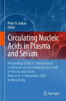 Circulating Nucleic Acids in Plasma and Serum: Proceedings of the 6th international conference on circulating nucleic acids in plasma and serum held on 9-11 November 2009 in Hong Kong.