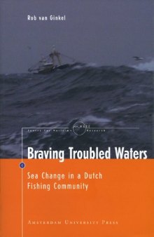 Braving Troubled Waters: Sea Change in a Dutch Fishing Community (Amsterdam University Press - MARE Publication Series)