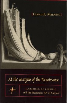 At the Margins of the Renaissance: Lazarillo De Tormes and the Picaresque Art of Survival