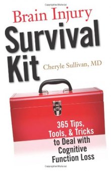 Brain Injury Survival Kit: 365 Tips, Tools and Tricks to Deal with Cognitive Function Loss
