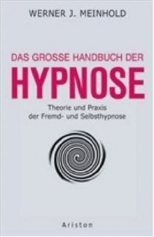 Das grosse Handbuch der Hypnose: Theorie und Praxis der Fremd- und Selbsthypnose