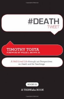 #DEATHtweet Book01: A Well Lived Life through 140 Perspectives on Death and its Teachings