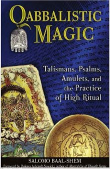 Qabbalistic Magic: Talismans, Psalms, Amulets, and the Practice of High Ritual