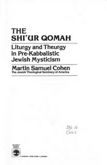 The Shi'Ur Qomah: Liturgy and Theurgy in Pre-Kabbalistic Jewish Mysticism