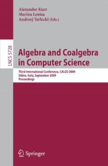 Algebra and Coalgebra in Computer Science: Third International Conference, CALCO 2009, Udine, Italy, September 7-10, 2009, Proceedings
