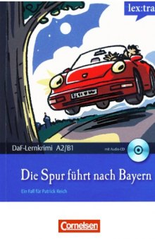 Lextra - Deutsch als Fremdsprache - DaF-Lernkrimis A2 B1: Ein Fall für Patrick Reich: Die Spur führt nach Bayern