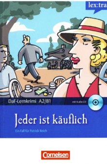 Lextra - Deutsch als Fremdsprache - DaF-Lernkrimis A2 B1: Ein Fall für Patrick Reich: Jeder ist käuflich: Krimi-Lektüre