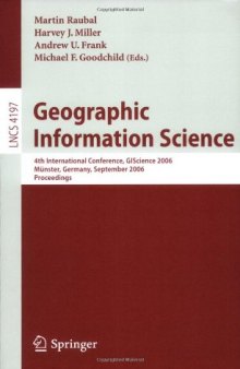Geographic Information Science: 4th International Conference, GIScience 2006, Münster, Germany, September 20-23, 2006. Proceedings
