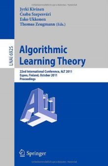 Algorithmic Learning Theory: 22nd International Conference, ALT 2011, Espoo, Finland, October 5-7, 2011. Proceedings