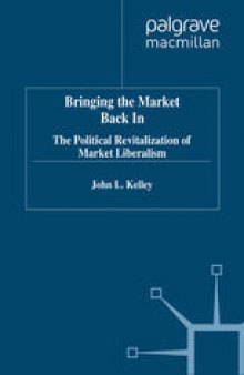 Bringing the Market Back In: The Political Revitalization of Market Liberalism