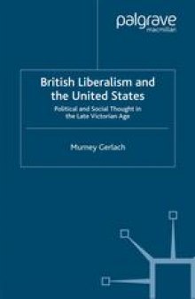 British Liberalism and the United States: Political and Social Thought in the Late Victorian Age