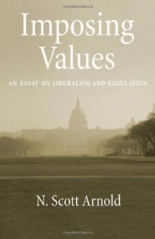 Imposing Values: An Essay on Liberalism and Regulation (Oxford Political Philosophy)