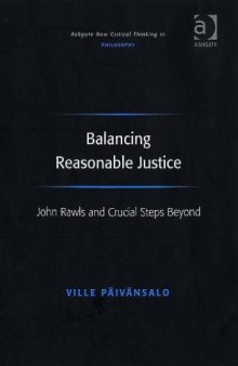 Balancing Reasonable Justice: John Rawls and Crucial Steps Beyond (Ashgate New Critical Thinking In Philosophy)