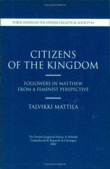 Citizens of the Kingdom. Followers in Matthew from a Feminist Perspective (Publications of the Finnish Exegetical Society 83)  