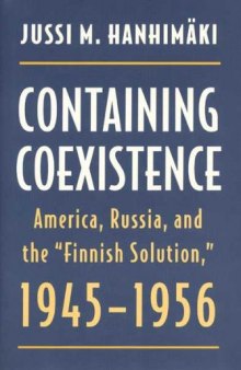 Containing coexistence: America, Russia, and the ''Finnish Solution''
