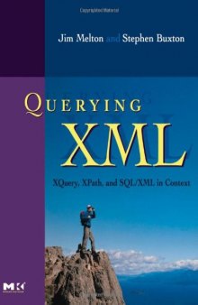 Querying XML, : XQuery, XPath, and SQL XML in context (The Morgan Kaufmann Series in Data Management Systems)