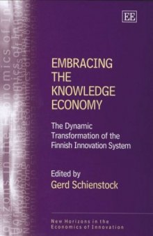 Embracing the Knowledge Economy: The Dynamic Transformation of the Finnish Innovation System (New Horizons in the Economics of Innovation)