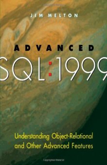Advanced SQL: 1999 - Understanding Object-Relational and Other Advanced Features (The Morgan Kaufmann Series in Data Management Systems)