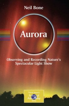 Aurora: Observing and Recording Nature's Spectacular Light Show (Patrick Moore's Practical Astronomy Series)