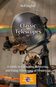 Classic Telescopes: A Guide to Collecting, Restoring, and Using Telescopes of Yesteryear