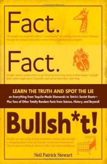 Fact. Fact. Bullsh*t!: Learn the Truth and Spot the Lie on Everything from Tequila-Made Diamonds to Tetris's Soviet Roots - Plus Tons of Other Totally Random Facts from Science, History and Beyond!