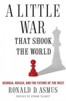 A Little War that Shook the World: Georgia, Russia, and the Future of the West  