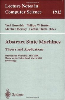 Abstract State Machines - Theory and Applications: International Workshop, ASM 2000 Monte Verità , Switzerland, March 19–24, 2000 Proceedings