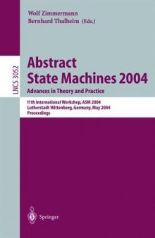 Abstract State Machines 2004. Advances in Theory and Practice: 11th International Workshop, ASM 2004, Lutherstadt Wittenberg, Germany, May 24-28, 2004. Proceedings