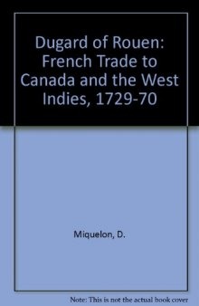 Dugard of Rouen: French Trade to Canada and the West Indies, 1729-1770