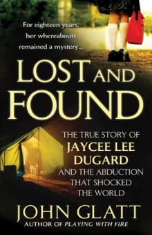 Lost and Found: The True Story of Jaycee Lee Dugard and the Abduction that Shocked the World (St. Martin's True Crime Library)